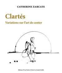 Catherine Zarcate, Clartés. Variations sur l’art de conter