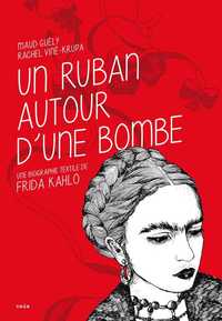 RUBAN AUTOUR D'UNE BOMBE. UNE BIOGRAPHIE TEXTILE DE FRIDA KAHLO (UN) (NED 2018)