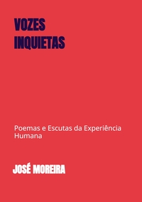 VOZES INQUIETAS - POEMAS E ESCUTAS DA EXPERIENCIA HUMANA