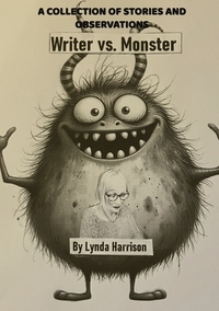 WRITER VS. MONSTER - A COLLECTION OF STORIES AND OBSERVATIONS