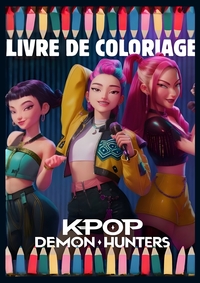 LIVRE DE COLORIAGE KPOP DEMON HUNTERS - COLORIE L'ENERGIE ET LA PASSION DES HEROINES K-POP