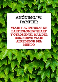 VIAJE Y AVENTURAS DE BARTHOLOMEW SHARP Y OTROS EN EL MAR DEL SUR/NUEVO VIAJE ALREDEDOR DEL MUNDO