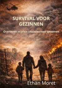 SURVIVAL VOOR GEZINNEN - OVERLEVEN IN CRISIS SITUATIES VOOR GEZINNEN