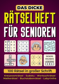 DAS DICKE RATSELHEFT FUR SENIOREN - 100 RATSEL IN GROSSER SCHRIFT