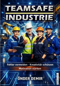 TEAMSAFE INDUSTRIE - FEHLER VERMEIDEN - KREATIVITAT SCHUTZEN - MOTIVATION STARKEN
