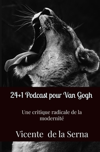 24+1 PODCAST POUR VAN GOGH - UNE CRITIQUE RADICALE DE LA MODERNITE
