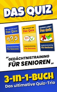 DAS QUIZ 3-IN-1-BUCH - GEDACHTNISTRAINING FUR SENIOREN - RATESPIEL MIT QUIZFRAGEN, SPRICHWORTERN UND