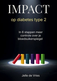 I.M.P.A.C.T OP DIABETES TYPE 2 - IN 6 STAPPEN MEER CONTROLE OVER JE BLOEDSUIKERSPIEGEL