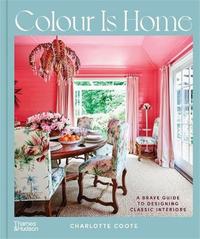 Colour is Home A Brave Guide to Designing Classic Interiors /anglais