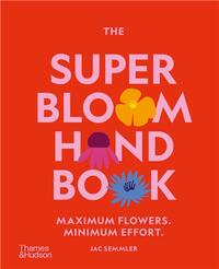 THE SUPER BLOOM HANDBOOK: MAXIMUM FLOWERS. MINIMUM EFFORT. /ANGLAIS