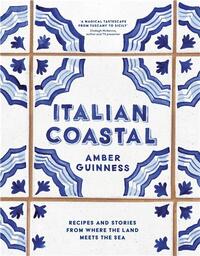 Italian Coastal: Recipes and Stories from Tuscany to Sicily /anglais