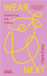 WEAR NEXT: FASHIONING THE FUTURE /ANGLAIS