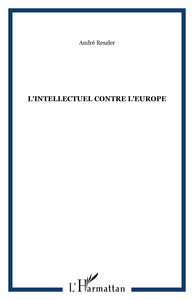 L'Intellectuel contre l'Europe
