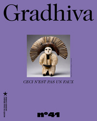 GRADHIVA N 41 - CECI N'EST PAS UN FAUX. LES FRONTIERES POREUSES DE L'AUTHENTICITE