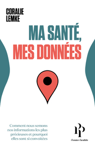 Ma santé, mes données - Comment nous semons nos informations les plus précieuses et pourquoi elles s