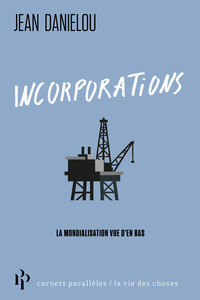 Incorporations - La mondialisation vue d'en bas