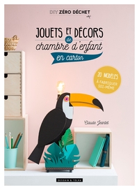 JOUETS ET DECORS DE CHAMBRE D'ENFANT EN CARTON - 20 MODELES A FABRIQUER SOI-MEME