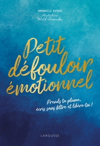 PETIT DEFOULOIR EMOTIONNEL - PRENDS TA PLUME, ECRIS SANS FILTRE ET LIBERE-TOI !