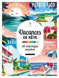 VACANCES DE REVE - 40 COLORIAGES MYSTERE
