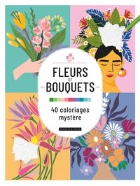 FLEURS ET BOUQUETS : 40 COLORIAGES MYSTERE