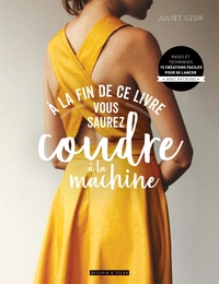 A LA FIN DE CE LIVRE VOUS SAUREZ COUDRE A LA MACHINE