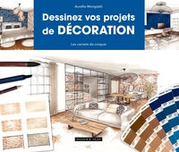 DESSINEZ VOS PROJETS DE DECORATION - LES CARNETS DE CROQUIS