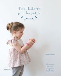 Total Liberty pour les petits - 25 modèles de couture avec patrons à taille réelle