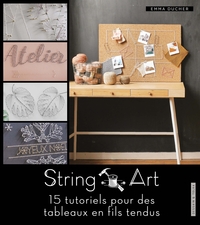 STRING ART - 15 TUTORIELS POUR DES TABLEAUX EN FIL TENDU