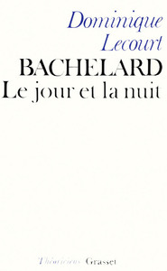 BACHELARD OU LE JOUR ET LA NUIT