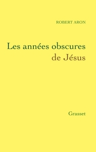 LES ANNEES OBSCURES DE JESUS