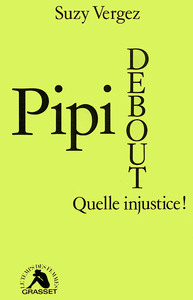 PIPI DEBOUT, QUELLE INJUSTICE !