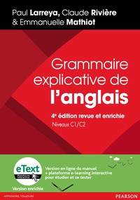 GRAMMAIRE EXPLICATIVE DE L'ANGLAIS, 4E EDITION REVUE ET ENRICHIE + ETEXT ENRICHI