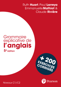 GRAMMAIRE EXPLICATIVE DE L'ANGLAIS 5E EDITION - C1/C2, AVEC 200 EXERCICES CORRIGES