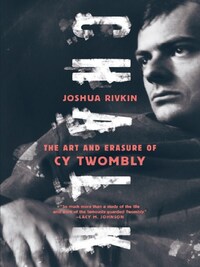 Chalk The Art and Erasure of Cy Twombly /anglais