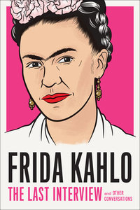 FRIDA KAHLO: THE LAST INTERVIEW /ANGLAIS