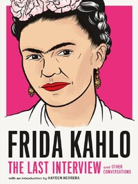 FRIDA KAHLO: THE LAST INTERVIEW /ANGLAIS