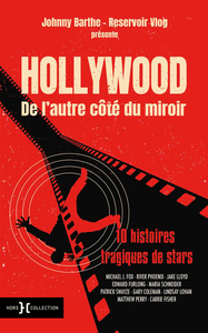 Hollywood de l'autre côté du miroir - 10 histoires tragiques de stars
