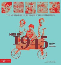 Nés en 1945 - Le livre de ma jeunesse