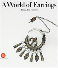 A World of Earrings: Africa, Asia, America /anglais