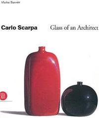 Carlo Scarpa Glass of an Architect /anglais