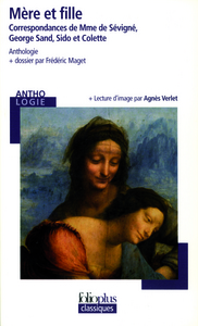 MERE ET FILLE - CORRESPONDANCES DE MME DE SEVIGNE, GEORGE SAND, SIDO ET COLETTE