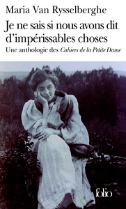 JE NE SAIS SI NOUS AVONS DIT D'IMPERISSABLES CHOSES - UNE ANTHOLOGIE DES "CAHIERS DE LA PETITE DAME"