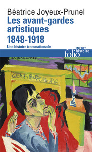 LES AVANT-GARDES ARTISTIQUES (1848-1918) - UNE HISTOIRE TRANSNATIONALE
