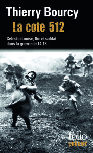 LA COTE 512 - UNE ENQUETE DE CELESTIN LOUISE, FLIC ET SOLDAT DANS LA GUERRE DE 14-18