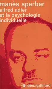 ALFRED ADLER ET LA PSYCHOLOGIE INDIVIDUELLE - L'HOMME ET SA DOCTRINE