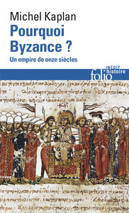 POURQUOI BYZANCE ? - UN EMPIRE DE ONZE SIECLES