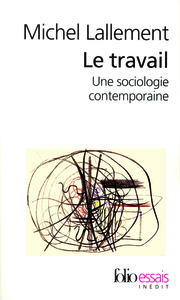 LE TRAVAIL - UNE SOCIOLOGIE CONTEMPORAINE