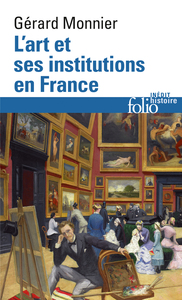 L'ART ET SES INSTITUTIONS EN FRANCE - DE LA REVOLUTION A NOS JOURS