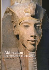 AKHENATON - DU MYSTERE A LA LUMIERE