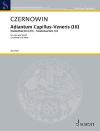 EDITION SCHOTT - ADIANTUM CAPILLUS-VENERIS III (MAIDENHAIR FERN III) - ETUDE IN FRAGILITY FOR VOICE